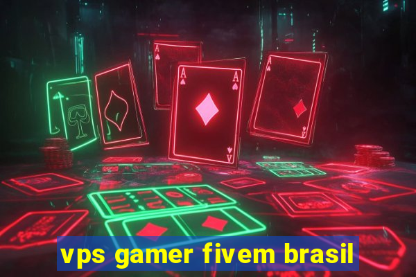 vps gamer fivem brasil